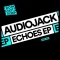 Audiojack – Echoes EP (Do Not Sleep)
