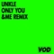 UNKLE – Only You (&ME Remix) (VOD)