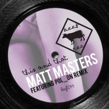 Matt_Masters-This_And_That__Feat._Pol_On_Remix-(BEEF044)-WEB-2011-320