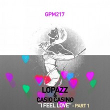 [GPM217] Lopazz & Casio Casino - I Feel Love Pt.1 [2013]