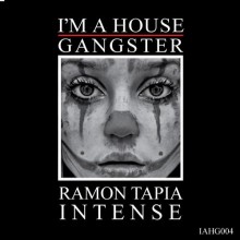 Ramon-Tapia-Intense-Im-a-House-Gangster