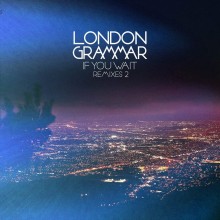London-Grammar-If-You-Wait-Remixes-2-EP