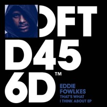 Eddie-Fowlkes-–-Thats-What-I-Think-About-EP-Defected