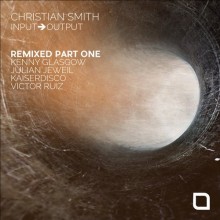 Christian Smith  Input-Output Remixed Part One [TR229]