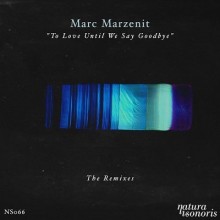 Marc-Marzenit-–-To-Love-Until-We-Say-Goodbye.-The-Remixes-NS066