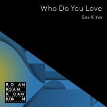 Sex Kino - Who Do You Love (Roam)