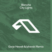 Blanche - City Lights (Gorje Hewek & Izhevski Remix) (Anjunadeep)