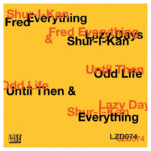 Shur-I-Kan & Fred Everything – Until Then / Odd Life
