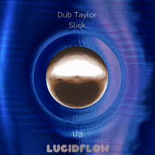 Dub Taylor - Slick (Lucidflow)