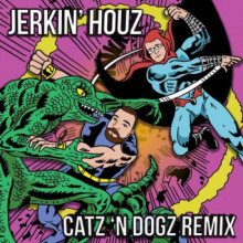 Catz ‘N Dogz, DJ Deeon & DJ Haus - Jerkin’ Houz (Catz ‘n Dogz Remix)