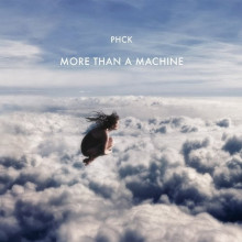 PHCK – More Than a Machine (All Day I Dream)