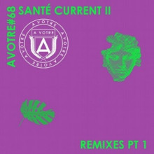 Sante - Current II (Remixes, Pt. 1) (AVOTRE)