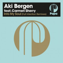Aki Bergen & Carmen Sherry - Into My Soul (Full Intention Remixes) (Papa Records)