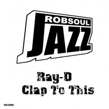 Ray-D - Clap to This (Robsoul Jazz)