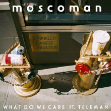 Moscoman - What Do We Care (feat. Tom Sanders) (Moshi Moshi)