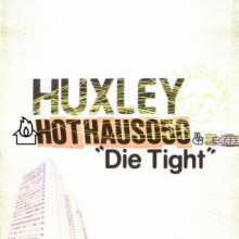 Huxley - Die Tight (Hot Haus)