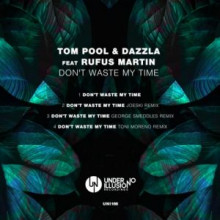 Tom Pool, DaZZla, Rufus Martin - Don’t Waste My Time (Under No Illusion)