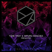 Tone Troy, Arturo Sanchez - Firewater (Stealth)