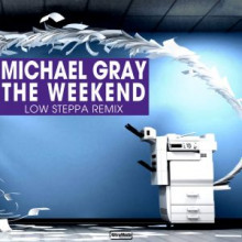 Michael Gray – The Weekend - Low Steppa Remix (Altra Moda)