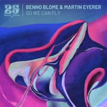Benno Blome & Martin Eyerer - So We Can Fly (Bar25)