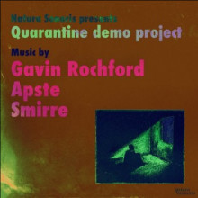 Gavin Rochford & Apste & Smirre - Natura Sonoris Pres. Quarantine Demo Project (Natura Sonoris)