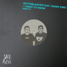 Gettoblaster, Daddy Dino  - I Need To Know (Incl. The Deepshakerz and Lonely remixes) (Safe)