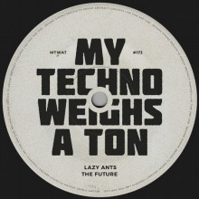 Lazy Ants - THE FUTURE (My Techno Weighs A Ton)