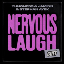 Yungness & Jaminn, Stephan Ayek - Nervous Laugh (CUFF)Yungness & Jaminn, Stephan Ayek - Nervous Laugh (CUFF)