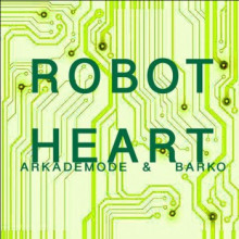 Arkademode & Barko - Robot Heart (Nein)