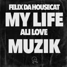 Felix Da Housecat, Ali Love - My Life Muzik (Founders Of Filth)
