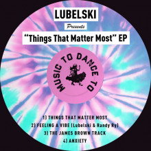 Lubelski - Things That Matter Most (Music To Dance To)