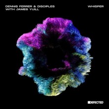 Dennis Ferrer & Disciples & James Yuill - Whisper (Defected)