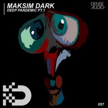 Maksim Dark - Deep Pandemic (Part 1) (Dense)