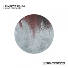 Vincent Caira - Want Your Body (Spacedisco)