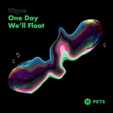 Vhyce - One Day We’ll Float (Pets)