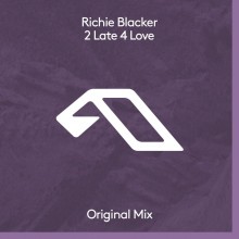 Richie Blacker - 2 Late 4 Love (Anjunadeep)