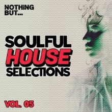 VA - Nothing But… Soulful House Selections, Vol. 05 (Nothing But)