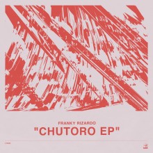 Franky Rizardo - Chutoro EP (LTF)