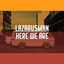 Lazarusman - Here We Are (Freerange)