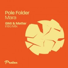 Pole Folder - Mara (GMJ & Matter Intro Mix) (Proton Music)