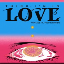 Vantage feat Todd Edwards - Think I’m In Love (Parlophone)