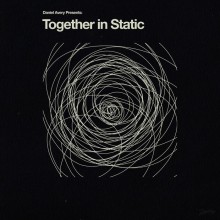Daniel Avery - Together In Static (Phantasy)