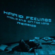 Hard Feelings - Holding On Too Long (Remixes) (Domino)