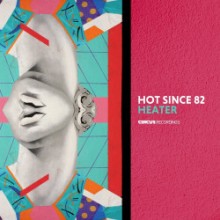 Hot Since 82 - Heater (Circus)