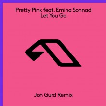 Pretty Pink, Emina Sonnad - Let You Go (Jon Gurd Remix) (Anjunabeats)
