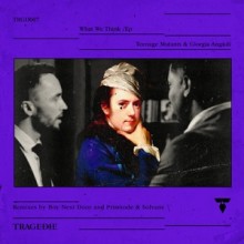 Teenage Mutants, Giorgia Angiuli - What We Think The Remixes Part Two (TRAGEDIE)