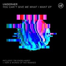 UNDERHER - You Can't Give Me What I Want EP (incl. Tim Engelhardt Remix) (Renaissance)