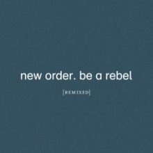 New Order - Be A Rebel Remixed  (Mute)  