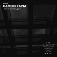 Ramon Tapia - Last Step Remixes (Say What?)