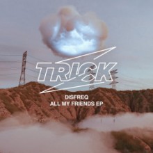 Disfreq - All My Friends EP (Trick)